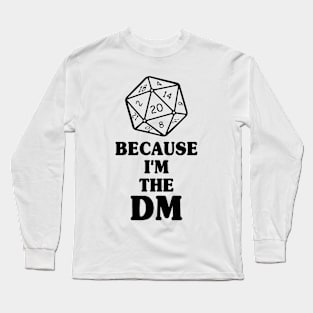 Because I'm The DM Long Sleeve T-Shirt